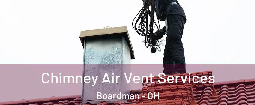  Chimney Air Vent Services Boardman - OH