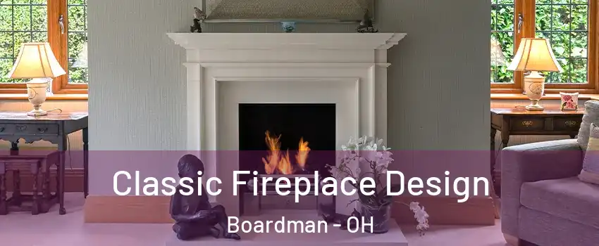  Classic Fireplace Design Boardman - OH