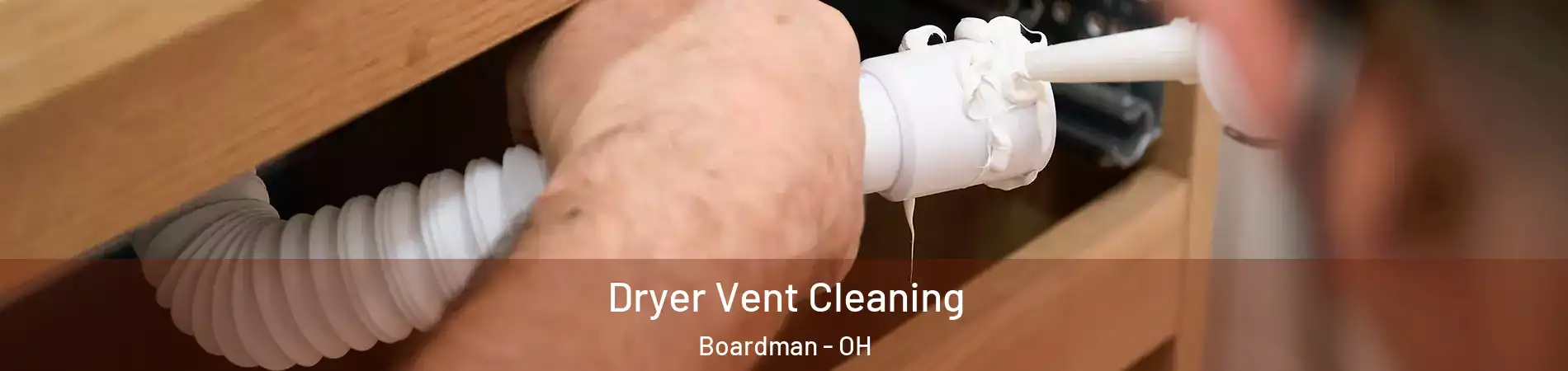  Dryer Vent Cleaning Boardman - OH