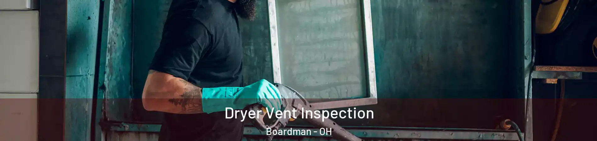  Dryer Vent Inspection Boardman - OH
