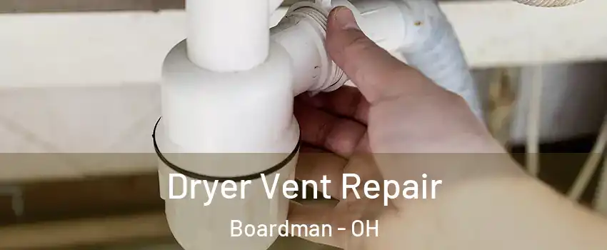  Dryer Vent Repair Boardman - OH