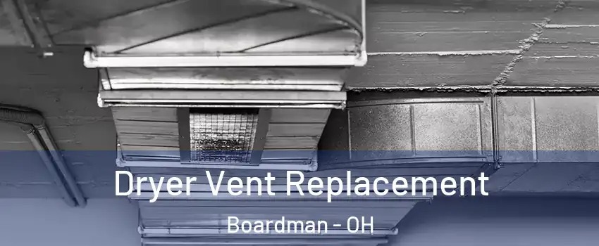  Dryer Vent Replacement Boardman - OH