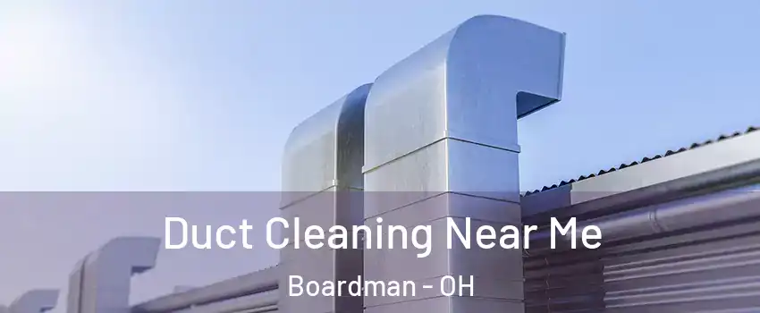  Duct Cleaning Near Me Boardman - OH