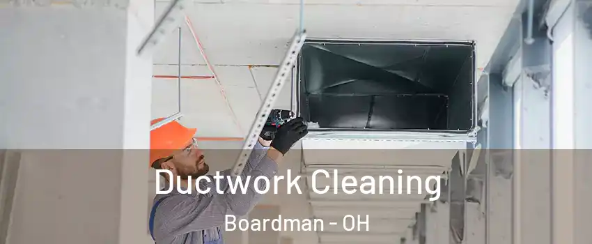  Ductwork Cleaning Boardman - OH
