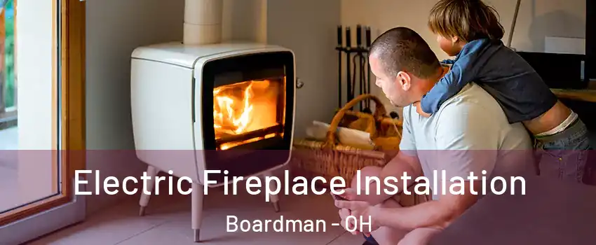 Electric Fireplace Installation Boardman - OH