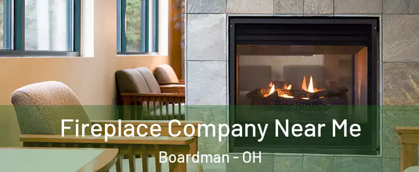  Fireplace Company Near Me Boardman - OH