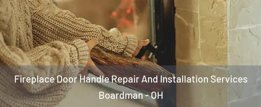  Fireplace Door Handle Repair And Installation Services Boardman - OH