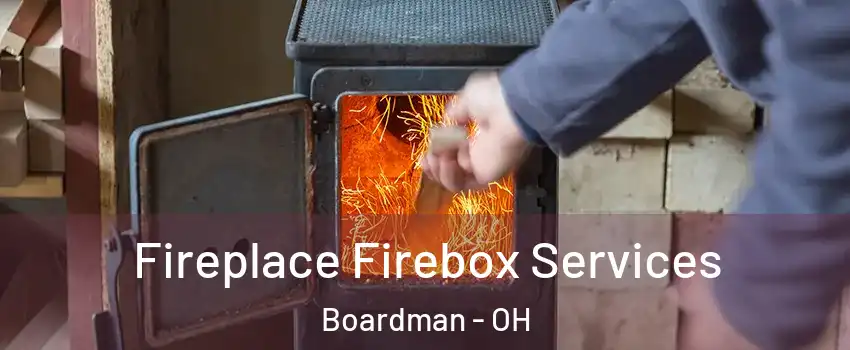  Fireplace Firebox Services Boardman - OH
