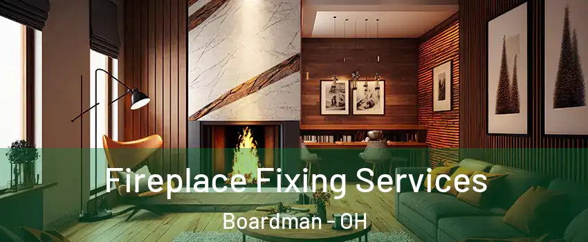  Fireplace Fixing Services Boardman - OH