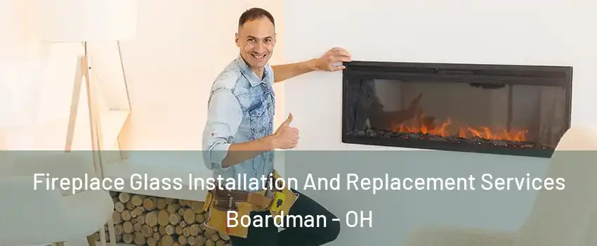  Fireplace Glass Installation And Replacement Services Boardman - OH