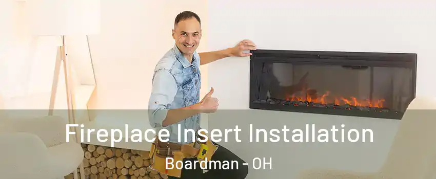  Fireplace Insert Installation Boardman - OH