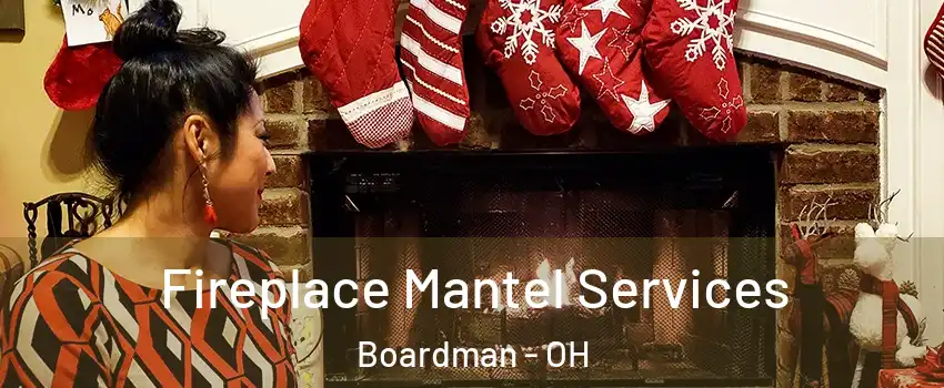  Fireplace Mantel Services Boardman - OH