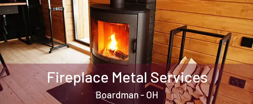  Fireplace Metal Services Boardman - OH