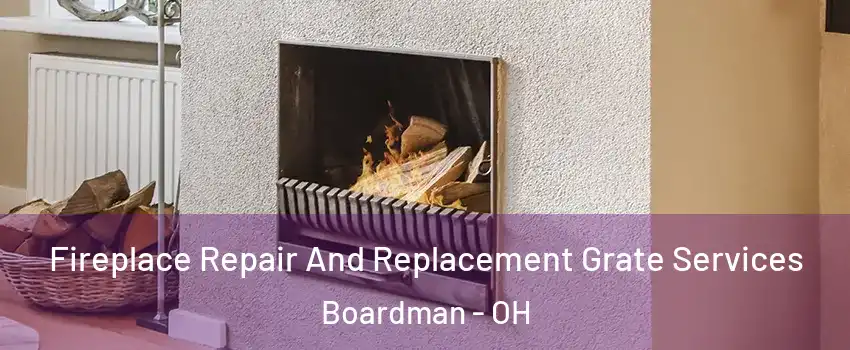  Fireplace Repair And Replacement Grate Services Boardman - OH