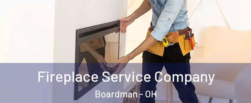  Fireplace Service Company Boardman - OH