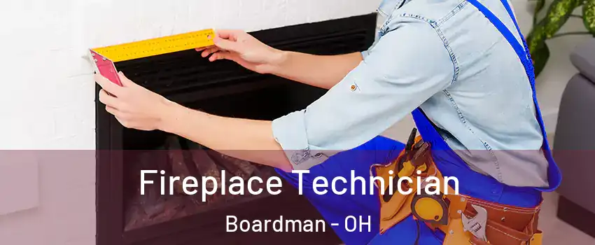  Fireplace Technician Boardman - OH