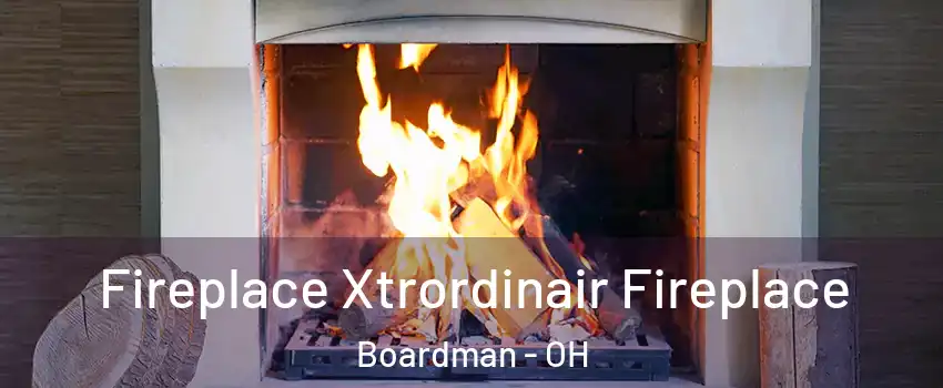  Fireplace Xtrordinair Fireplace Boardman - OH
