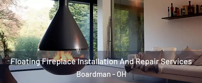  Floating Fireplace Installation And Repair Services Boardman - OH