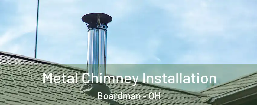  Metal Chimney Installation Boardman - OH