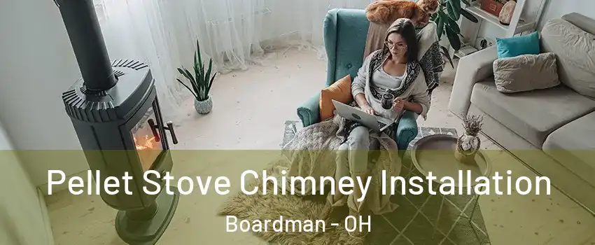  Pellet Stove Chimney Installation Boardman - OH
