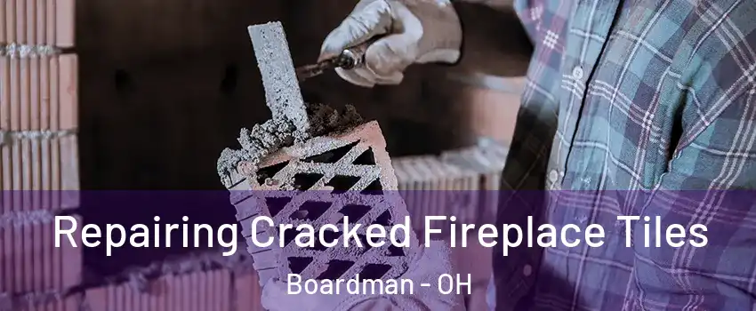  Repairing Cracked Fireplace Tiles Boardman - OH