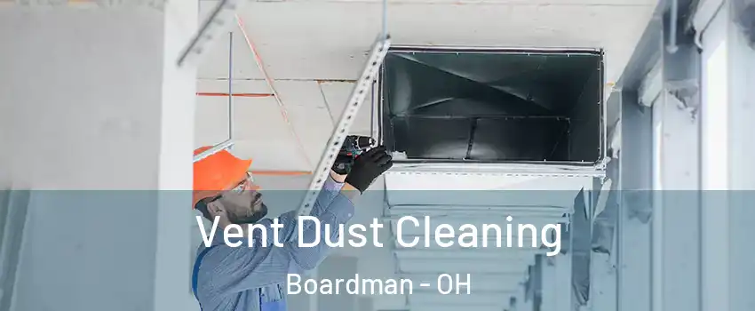  Vent Dust Cleaning Boardman - OH
