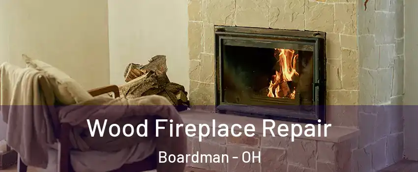  Wood Fireplace Repair Boardman - OH